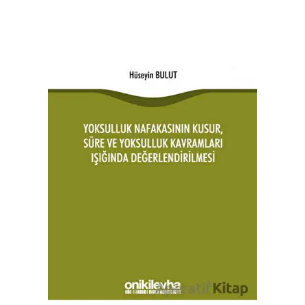Yoksulluk Nafakasının Kusur, Süre ve Yoksulluk Kavramları Işığında Değerlendirilmesi