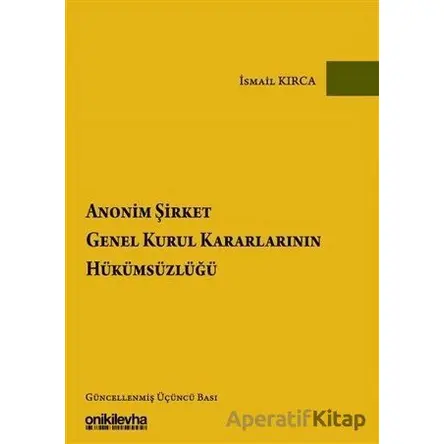 Anonim Şirket Genel Kurul Kararlarının Hükümsüzlüğü - İsmail Kırca - On İki Levha Yayınları