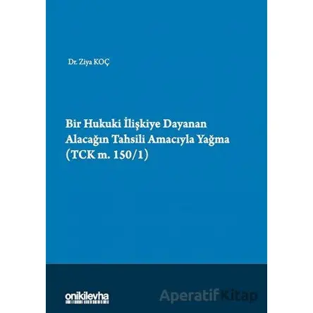 Bir Hukuki İlişkiye Dayanan Alacağın Tahsili Amacıyla Yağma (TCK m.150/1)