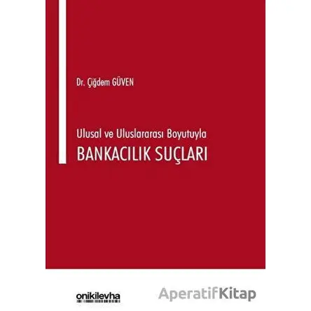 Ulusal ve Uluslararası Boyutuyla Bankacılık Suçları - Çiğdem Güven - On İki Levha Yayınları
