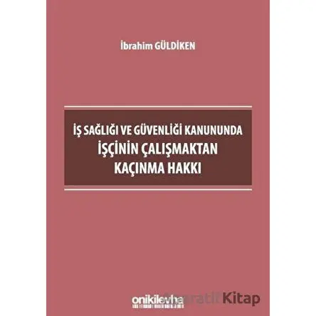 İş Sağlığı ve Güvenliği Kanununda İşçinin Çalışmaktan Kaçınma Hakkı