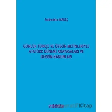 Günlük Türkçe ve Özgün Metinleriyle Atatürk Dönemi Anayasaları ve Devrim Kanunları