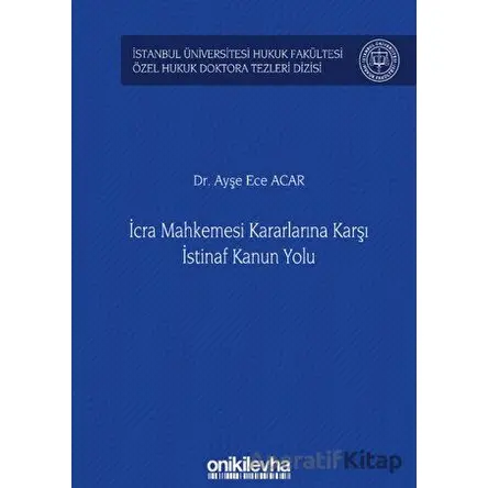 İcra Mahkemesi Kararlarına Karşı İstinaf Kanun Yolu - Ayşe Ece Acar - On İki Levha Yayınları
