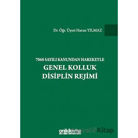 7068 Sayılı Kanundan Hareketle Genel Kolluk Disiplin Rejimi - Harun Yılmaz - On İki Levha Yayınları