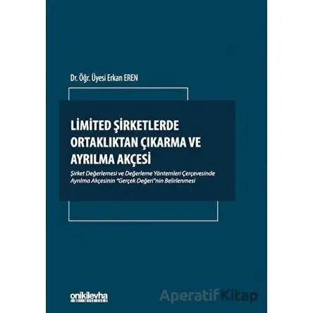 Limited Şirketlerde Ortaklıktan Çıkarma ve Ayrılma Akçesi - Erkan Eren - On İki Levha Yayınları