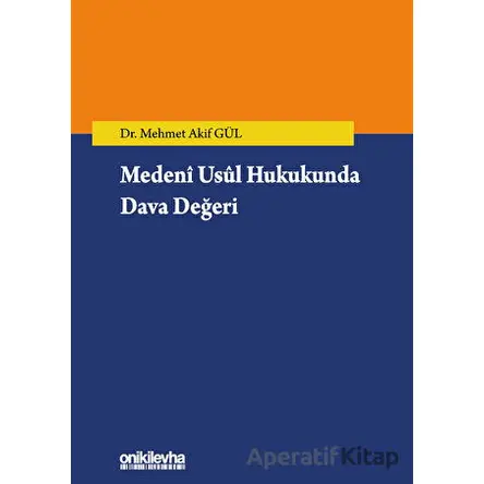 Medeni Usul Hukukunda Dava Değeri - Mehmet Akif Gül - On İki Levha Yayınları