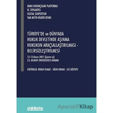 Türkiyede ve Dünyada Hukuk Devletinde Aşınma Hukukun Araçsallaştırılması - Belirsizleştirilmesi
