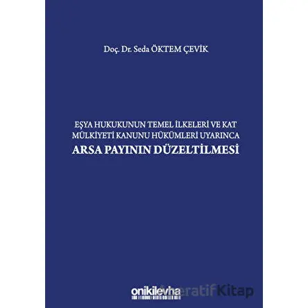 Eşya Hukukunun Temel İlkeleri ve Kat Mülkiyeti Kanunu Hükümleri Uyarınca Arsa Payının Düzeltilmesi