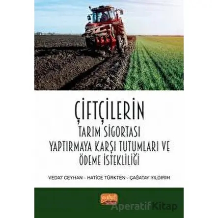 Çiftçilerin Tarım Sigortası Yaptırmaya Karşı Tutumları Ve Ödeme İstekliliği
