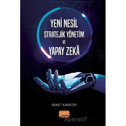 Yeni Nesil Stratejik Yönetim ve Yapay Zeka - Buket Karatop - Nobel Bilimsel Eserler