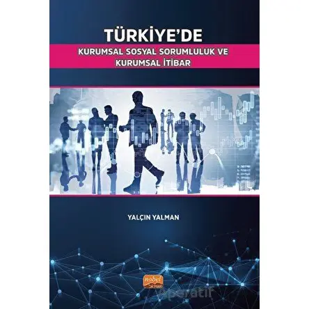 Türkiye’de Kurumsal Sosyal Sorumluluk ve Kurumsal İtibar - Yalçın Yalman - Nobel Bilimsel Eserler