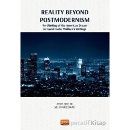 Reality Beyond Postmodernism - Re-thinking Of The American Dream İn David Foster Wallace’s Writings