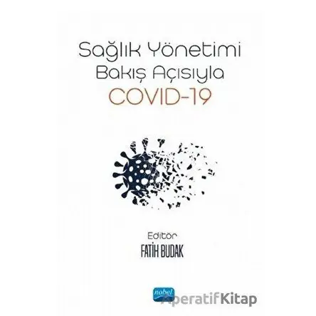 Sağlık Yönetimi Bakış Açısıyla Covid-19 - Nurperihan Tosun - Nobel Akademik Yayıncılık