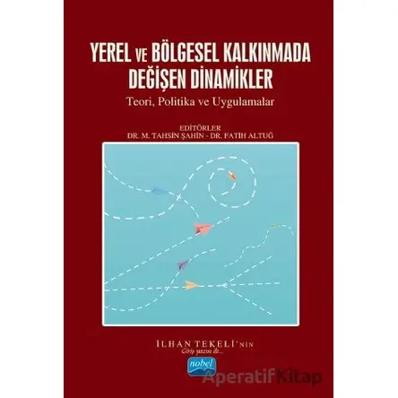 Yerel ve Bölgesel Kalkınmada Değişen Dinamikler - Fatih Altuğ - Nobel Akademik Yayıncılık