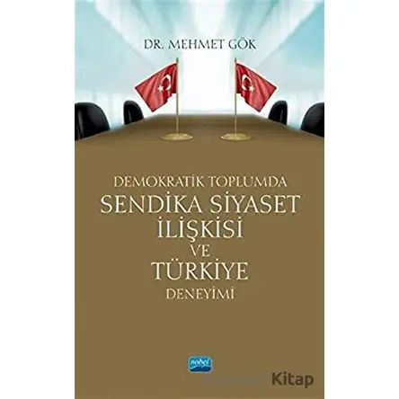 Demokratik Toplumda Sendika Siyaset İlişkisi ve Türkiye Deneyimi