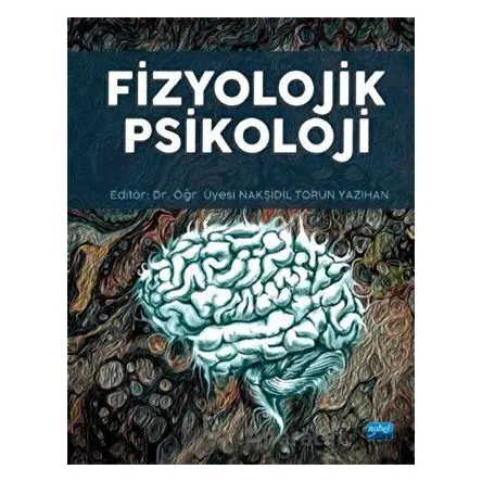 Fizyolojik Psikoloji - Nakşidil Torun Yazıhan - Nobel Akademik Yayıncılık