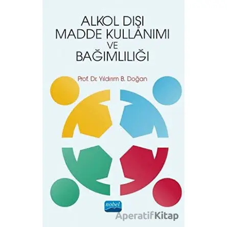 Alkol Dışı Madde Kullanımı ve Bağımlılığı - Yıldırım B. Doğan - Nobel Akademik Yayıncılık