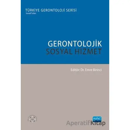 Gerontolojik Sosyal Hizmet - Ayfer Aydıner Boylu - Nobel Akademik Yayıncılık