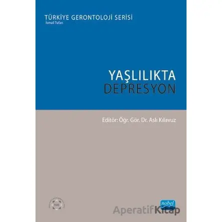 Yaşlılıkta Depresyon - Özlem Kuman Tunçel - Nobel Akademik Yayıncılık