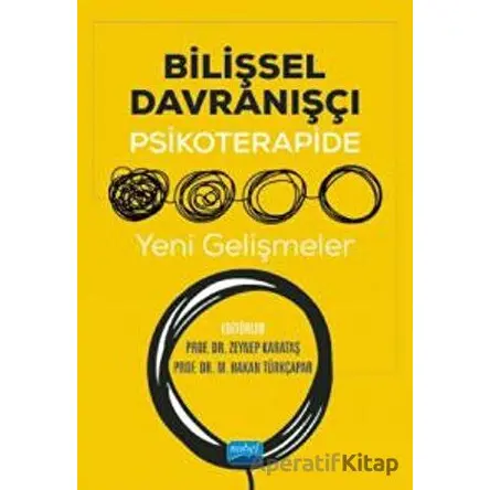Bilişsel Davranışçı Psikoterapide Yeni Gelişmeler - Zeynep Karataş - Nobel Akademik Yayıncılık