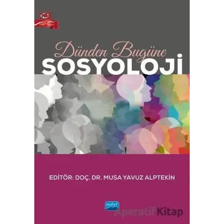 Dünden Bugüne Sosyoloji - Musa Yavuz Alptekin - Nobel Akademik Yayıncılık