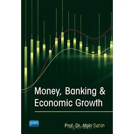 Money, Banking & Economic Growth - Afşin Şahin - Nobel Akademik Yayıncılık