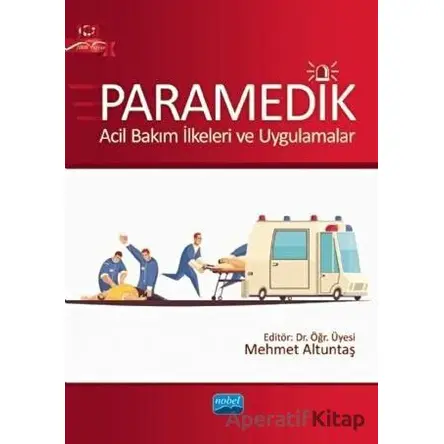 Paramedik - Acil Bakım İlkeleri ve Uygulamalar - Kolektif - Nobel Akademik Yayıncılık