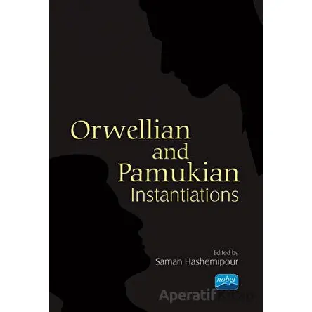 Orwellian and Pamukian Instantiations - Saman Hashemipour - Nobel Akademik Yayıncılık
