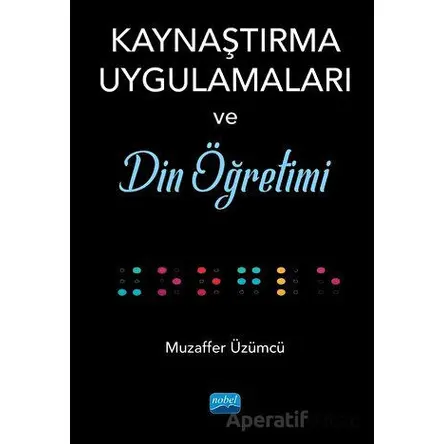 Kaynaştırma Uygulamaları ve Din Öğretimi - Muzaffer Üzümcü - Nobel Akademik Yayıncılık