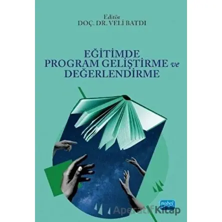 Eğitimde Program Geliştirme ve Değerlendirme - Veli Batdı - Nobel Akademik Yayıncılık