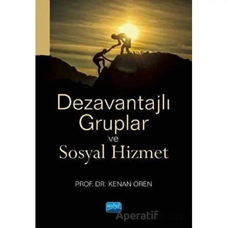 Dezavantajlı Gruplar ve Sosyal Hizmet - Kenan Ören - Nobel Akademik Yayıncılık