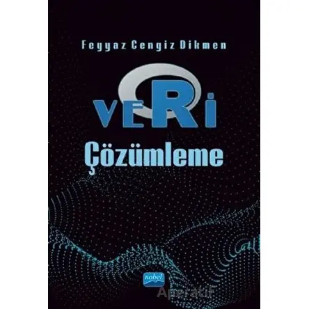Veri Çözümleme - Feyyaz Cengiz Dikmen - Nobel Akademik Yayıncılık