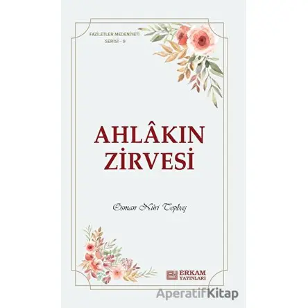 Ahlakın Zirvesi - Osman Nuri Topbaş - Erkam Yayınları