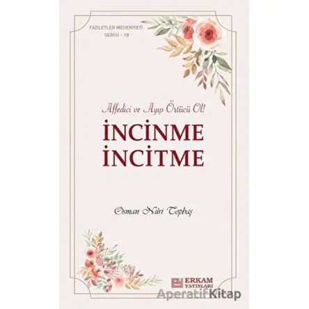 İncinme İncitme - Osman Nuri Topbaş - Erkam Yayınları