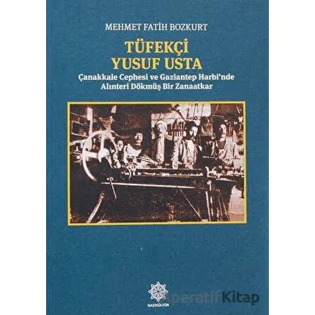 Tüfekçi Yusuf Usta - Mehmet Fatih Bozkurt - Gazi Kültür A.Ş. Yayınları