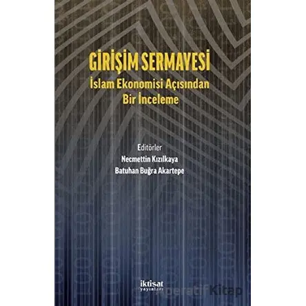 Girişim Sermayesi: İslam Ekonomisi Açısından Bir İnceleme - Kolektif - İktisat Yayınları