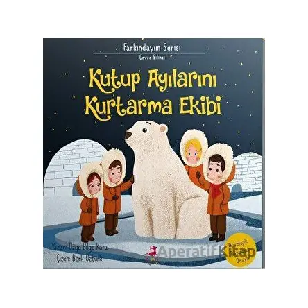Kutup Ayılarını Kurtarma Ekibi - Özge Bilge Kara - Olimpos Çocuk