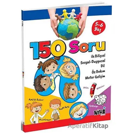 150 Soru İle Bilişsel Sosyal-Duygusal Dil Öz Bakım Motor Gelişim (5-6 Yaş) - Kolektif - Niha Çocuk
