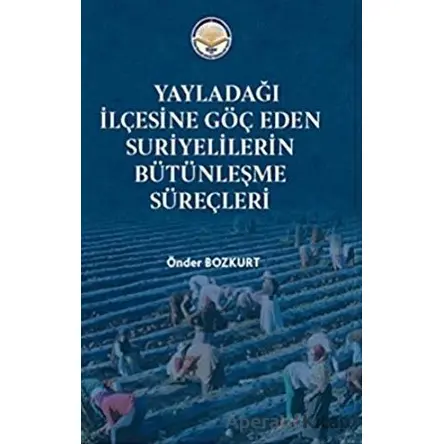 Yayladağı İlçesine Göç Eden Suriyelilerin Bütünleşme Süreçleri