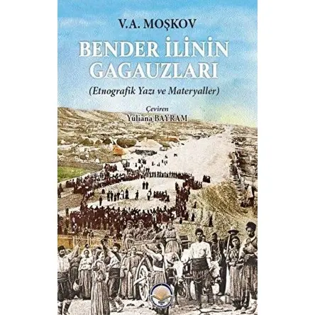 Bender İlinin Gagauzları - Etnografik Yazı ve Materyaller