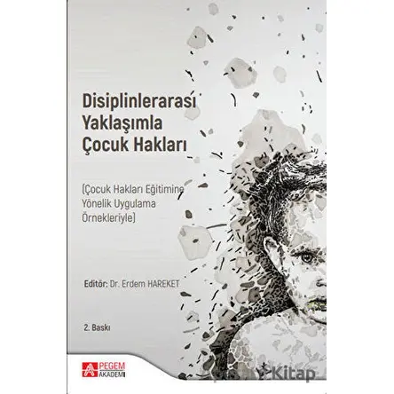 Disiplinlerarası Yaklaşımla Çocuk Hakları (Çocuk Hakları Eğitimine Yönelik Uygulama Örnekleriyle)