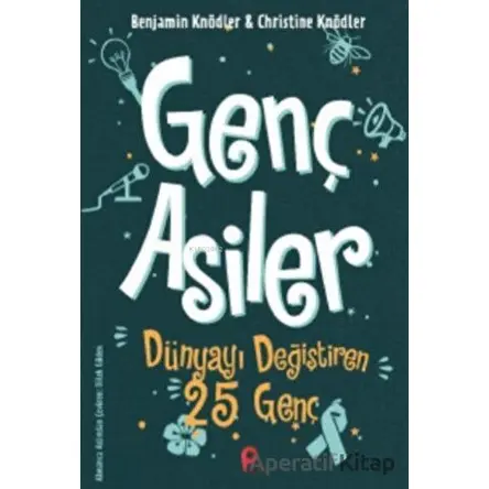 Genç Asiler : Dünyayı Değiştiren 25 Genç - Christine Knödler - Peta Kitap