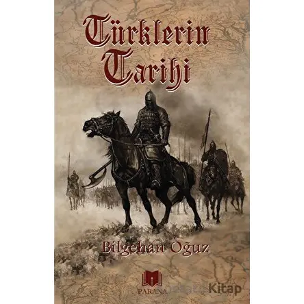 Türklerin Tarihi - Bilgehan Oğuz - Parana Yayınları