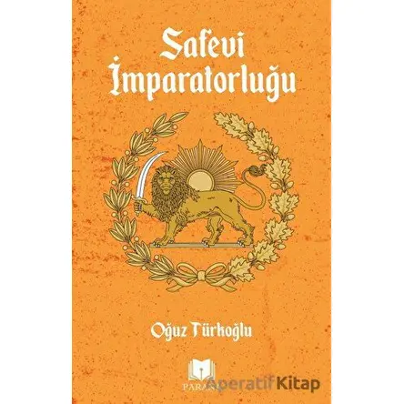 Safevi İmparatorluğu - Oğuz Türkoğlu - Parana Yayınları