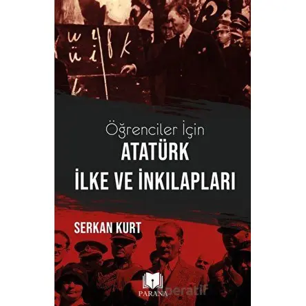 Öğrenciler İçin Atatürk İlke ve İnkılapları - Serkan Kurt - Parana Yayınları