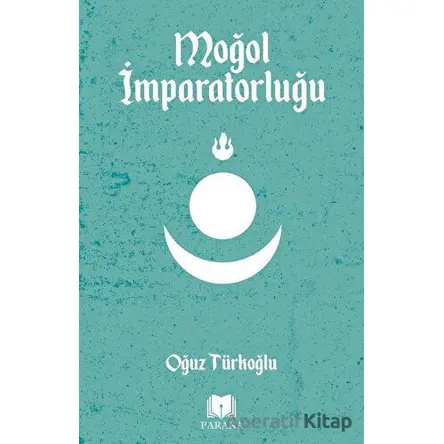 Moğol İmparatorluğu - Oğuz Türkoğlu - Parana Yayınları