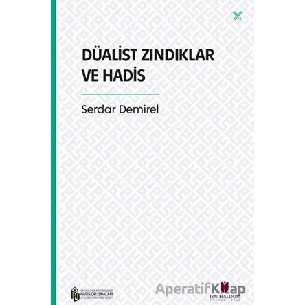 Düalist Zındıklar ve Hadis - Serdar Demirel - İbn Haldun Üniversitesi Yayınları