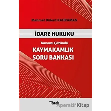 İdare Hukuku Kaymakamlık Soru Bankası Tamamı Çözümlü - Mehmet Bülent Kahraman - Temsil Kitap