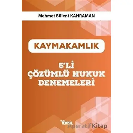 Kaymakamlık 5’li Çözümlü Hukuk Denemeleri - Mehmet Bülent Kahraman - Temsil Kitap