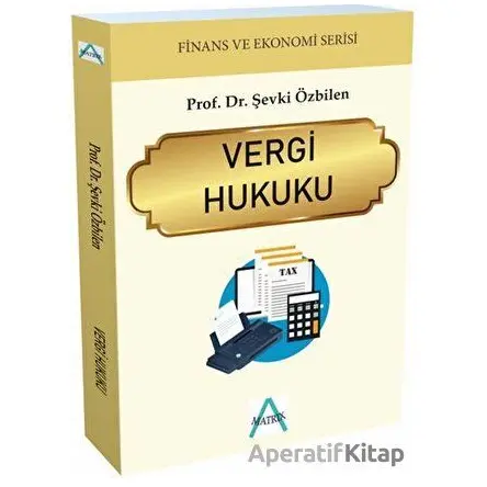 Vergi Hukuku - Şevki Özbilen - Matrix Akademi